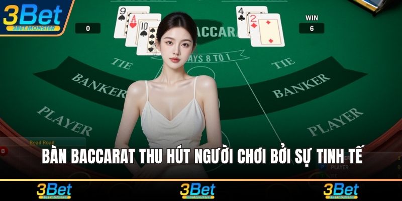 Bàn Baccarat thu hút người chơi bởi sự tinh tế