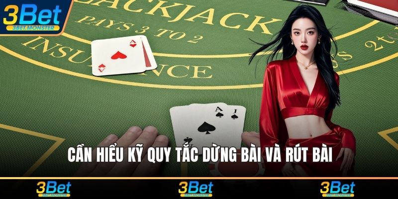 Cần hiểu kỹ quy tắc dừng bài và rút bài