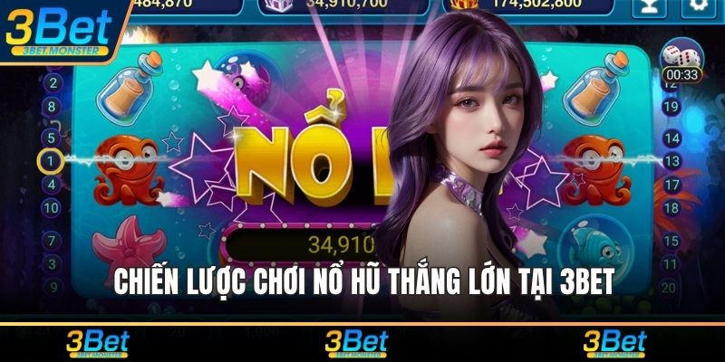 Chiến lược chơi nổ hũ thắng lớn tịa 3Bet