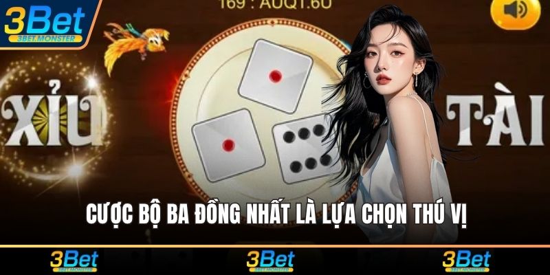 Cược bộ ba đồng nhất là lựa chọn thú vị