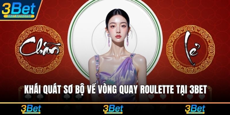 Khái quát sơ bộ về vòng quay roulette tại 3Bet