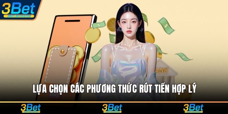 Lựa chọn các phương thức rút tiền hợp lý