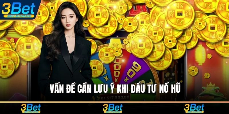 Vấn đề cần lưu ý khi đầu tư nổ hũ